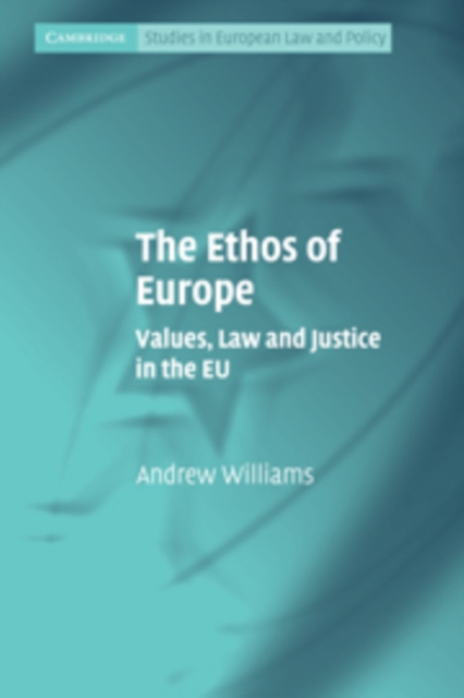 The Ethos of Europe : Values, Law and Justice in the EU, Paperback / softback Book