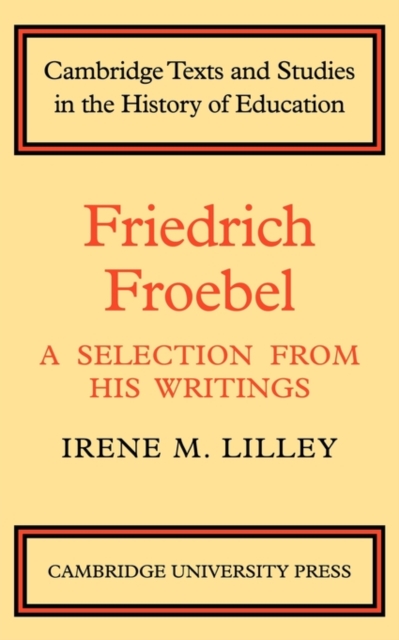 Friedrich Froebel : A Selection from His Writings, Paperback / softback Book