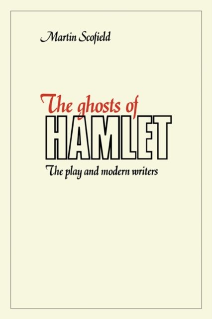 The Ghosts of Hamlet : The Play and Modern Writers, Paperback / softback Book