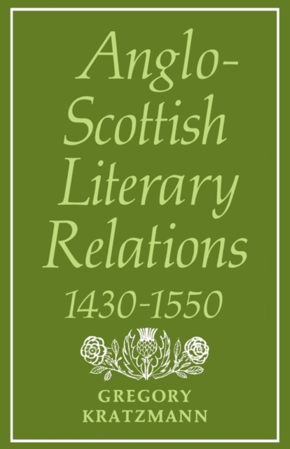 Anglo-Scottish Literary Relations 1430-1550, Paperback / softback Book