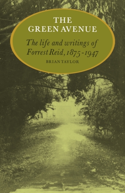 The Green Avenue : The Life and Writings of Forrest Reid, 1875-1947, Paperback / softback Book