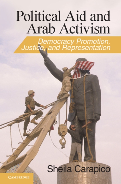 Political Aid and Arab Activism : Democracy Promotion, Justice, and Representation, Paperback / softback Book