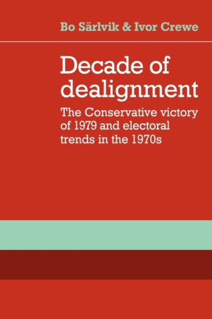 Decade of Dealignment : The Conservative Victory of 1979 and Electoral Trends in the 1970s, Paperback / softback Book