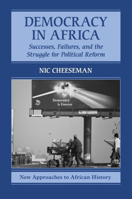 Democracy in Africa : Successes, Failures, and the Struggle for Political Reform, Paperback / softback Book