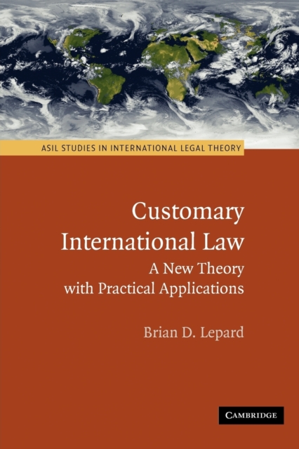 Customary International Law : A New Theory with Practical Applications, Paperback / softback Book