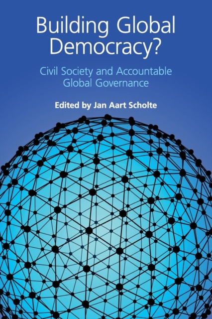 Building Global Democracy? : Civil Society and Accountable Global Governance, Paperback / softback Book