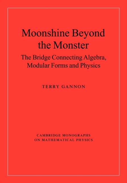 Moonshine beyond the Monster : The Bridge Connecting Algebra, Modular Forms and Physics, Paperback / softback Book