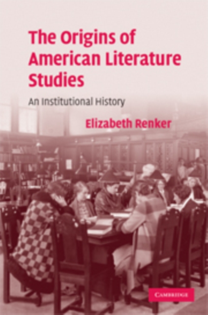 The Origins of American Literature Studies : An Institutional History, Paperback / softback Book