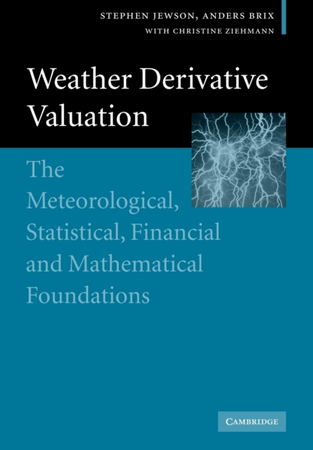 Weather Derivative Valuation : The Meteorological, Statistical, Financial and Mathematical Foundations, Paperback / softback Book