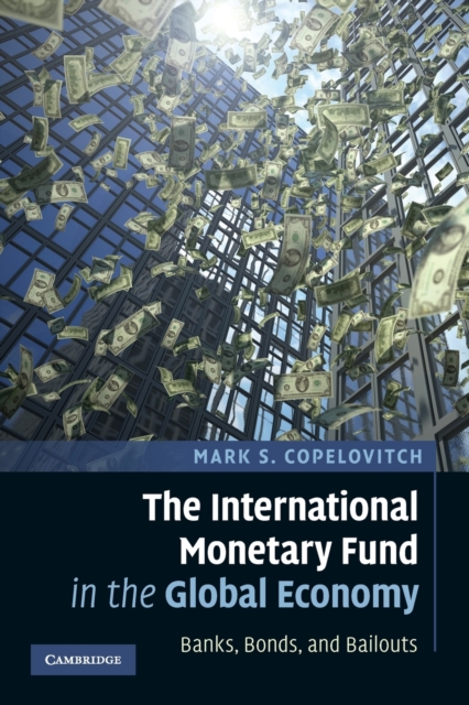 The International Monetary Fund in the Global Economy : Banks, Bonds, and Bailouts, Paperback / softback Book