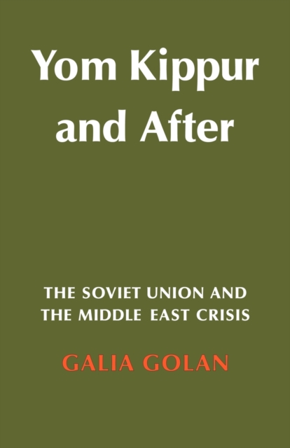 Yom Kippur and After : The Soviet Union and the Middle East Crisis, Paperback / softback Book