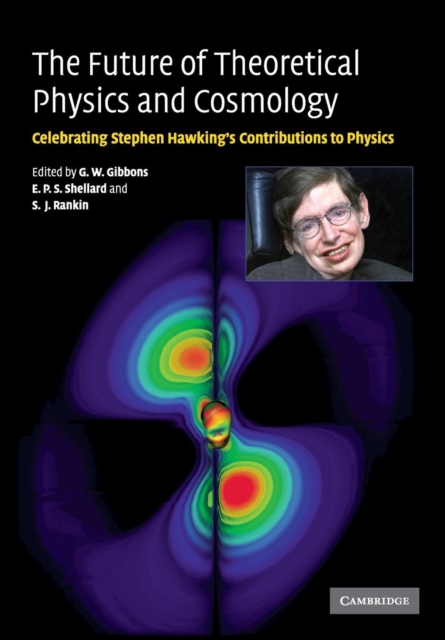 The Future of Theoretical Physics and Cosmology : Celebrating Stephen Hawking's Contributions to Physics, Paperback / softback Book