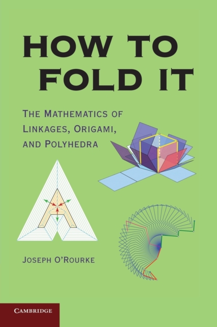 How to Fold It : The Mathematics of Linkages, Origami, and Polyhedra, Paperback / softback Book
