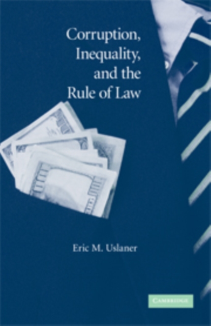 Corruption, Inequality, and the Rule of Law : The Bulging Pocket Makes the Easy Life, Paperback / softback Book