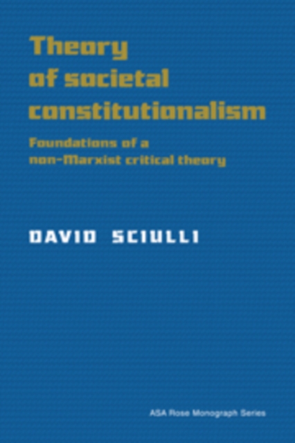 Theory of Societal Constitutionalism : Foundations of a Non-Marxist Critical Theory, Paperback / softback Book