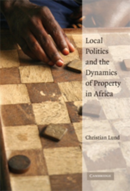 Local Politics and the Dynamics of Property in Africa, Paperback / softback Book