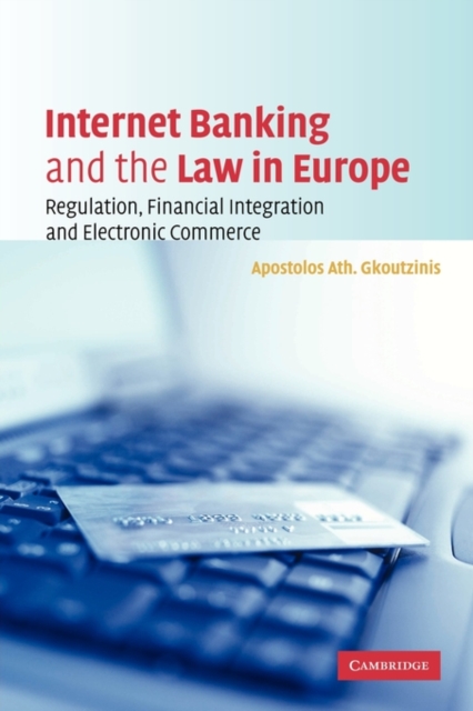 Internet Banking and the Law in Europe : Regulation, Financial Integration and Electronic Commerce, Paperback / softback Book