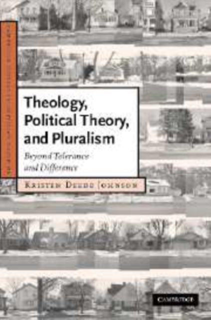 Theology, Political Theory, and Pluralism : Beyond Tolerance and Difference, Paperback / softback Book