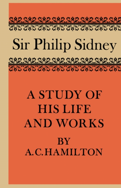 Sir Philip Sidney : A Study of his Life and Works, Paperback / softback Book