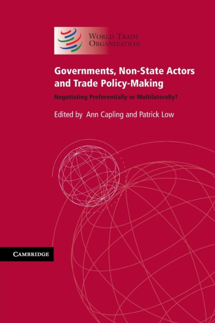 Governments, Non-State Actors and Trade Policy-Making : Negotiating Preferentially or Multilaterally?, Paperback / softback Book