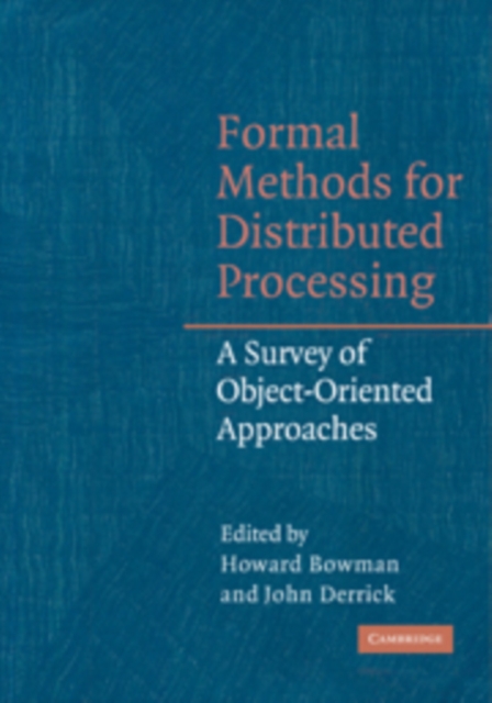 Formal Methods for Distributed Processing : A Survey of Object-Oriented Approaches, Paperback / softback Book