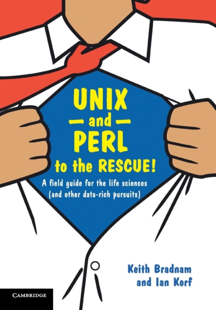 UNIX and Perl to the Rescue! : A Field Guide for the Life Sciences (and Other Data-rich Pursuits), Paperback / softback Book