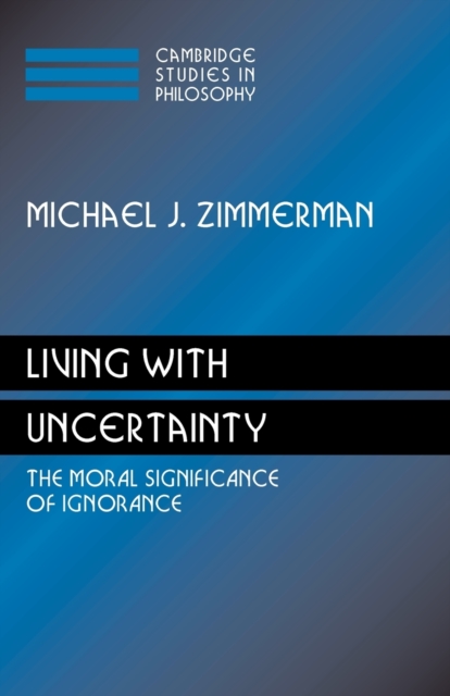 Living with Uncertainty : The Moral Significance of Ignorance, Paperback / softback Book