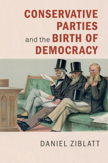 Conservative Parties and the Birth of Democracy, Paperback / softback Book