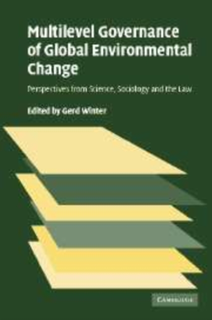Multilevel Governance of Global Environmental Change : Perspectives from Science, Sociology and the Law, Paperback / softback Book