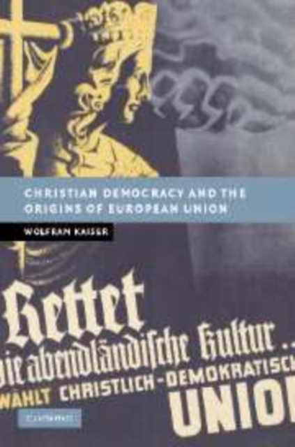 Christian Democracy and the Origins of European Union, Paperback / softback Book