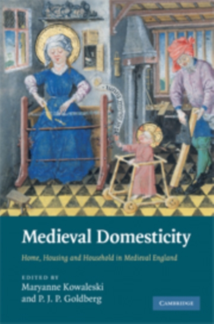 Medieval Domesticity : Home, Housing and Household in Medieval England, Paperback / softback Book