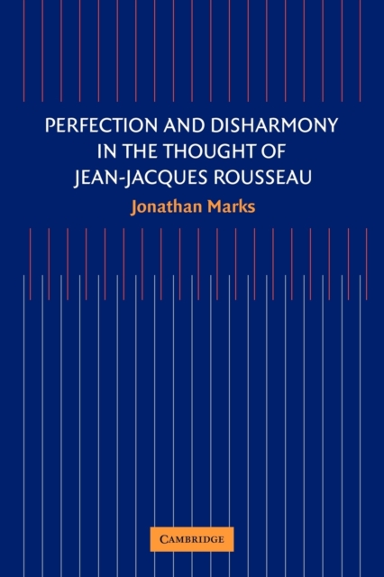 Perfection and Disharmony in the Thought of Jean-Jacques Rousseau, Paperback / softback Book