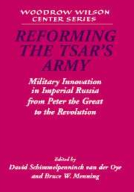Reforming the Tsar's Army : Military Innovation in Imperial Russia from Peter the Great to the Revolution, Paperback / softback Book