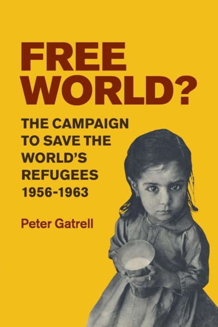 Free World? : The Campaign to Save the World's Refugees, 1956-1963, Paperback / softback Book