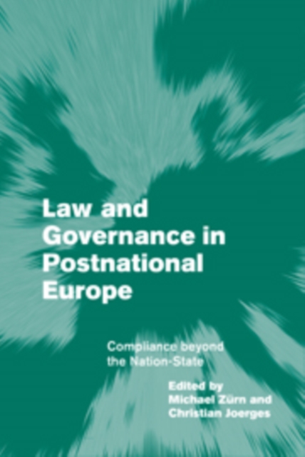 Law and Governance in Postnational Europe : Compliance Beyond the Nation-State, Paperback / softback Book