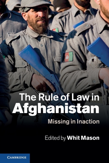 The Rule of Law in Afghanistan : Missing in Inaction, Paperback / softback Book