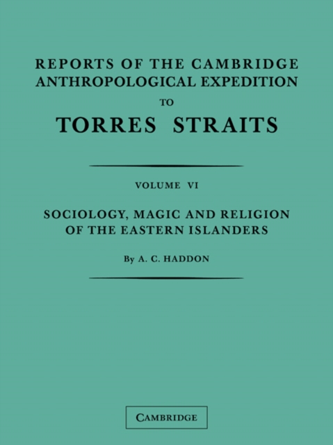 Reports of the Cambridge Anthropological Expedition to Torres Straits: Volume 6, Sociology, Magic and Religion of the Eastern Islanders, Paperback / softback Book