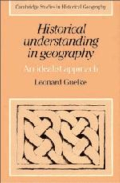 Historical Understanding in Geography : An Idealist Approach, Paperback / softback Book