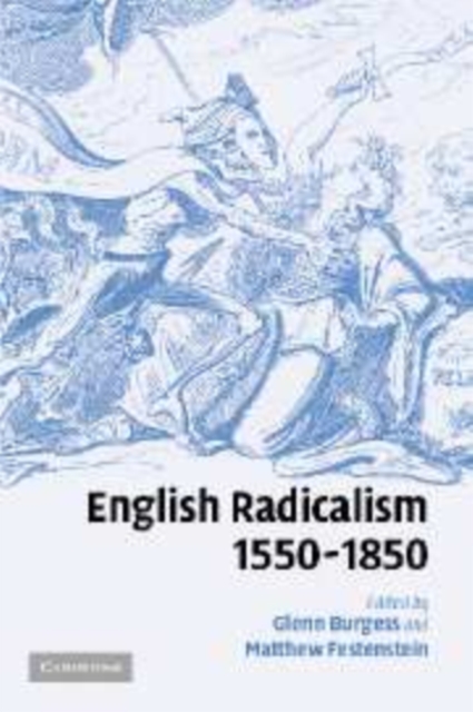 English Radicalism, 1550-1850, Paperback / softback Book