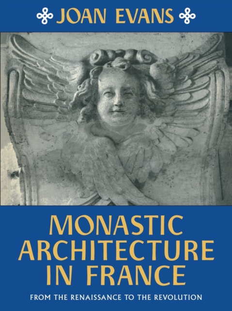 Monastic Architecture in France : From the Renaissance to the Revolution, Paperback / softback Book