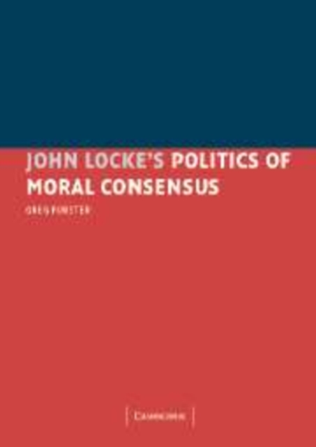 John Locke's Politics of Moral Consensus, Paperback / softback Book