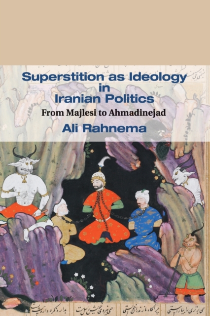 Superstition as Ideology in Iranian Politics : From Majlesi to Ahmadinejad, Paperback / softback Book