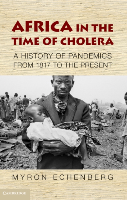 Africa in the Time of Cholera : A History of Pandemics from 1817 to the Present, Paperback / softback Book