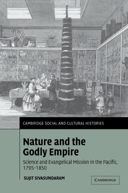 Nature and the Godly Empire : Science and Evangelical Mission in the Pacific, 1795-1850, Paperback / softback Book