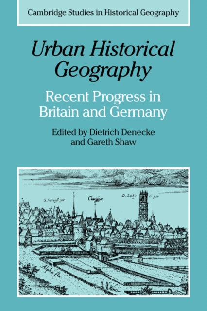 Urban Historical Geography : Recent Progress in Britain and Germany, Paperback / softback Book