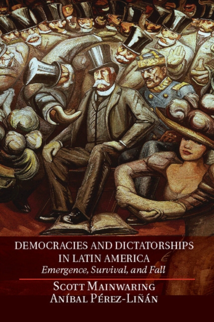 Democracies and Dictatorships in Latin America : Emergence, Survival, and Fall, Hardback Book