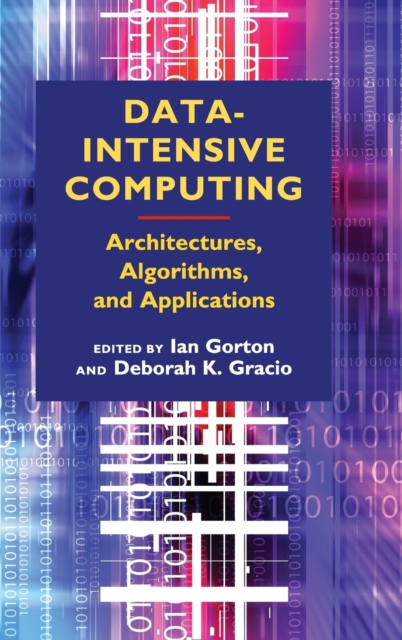 Data-Intensive Computing : Architectures, Algorithms, and Applications, Hardback Book