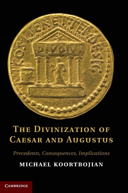 The Divinization of Caesar and Augustus : Precedents, Consequences, Implications, Hardback Book