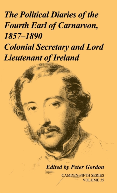 The Political Diaries of the Fourth Earl of Carnarvon, 1857-1890: Volume 35 : Colonial Secretary and Lord-Lieutenant of Ireland, Hardback Book