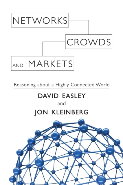 Networks, Crowds, and Markets : Reasoning about a Highly Connected World, Hardback Book